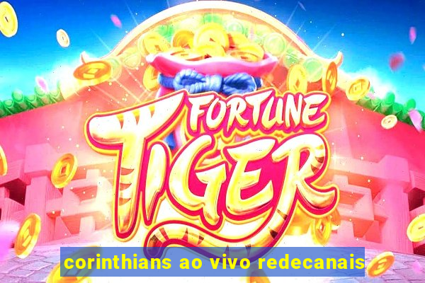 corinthians ao vivo redecanais